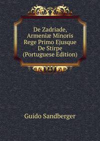 De Zadriade, Armeni? Minoris Rege Primo Ejusque De Stirpe (Portuguese Edition)