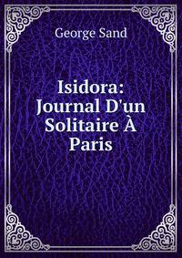 Isidora: Journal D'un Solitaire ? Paris