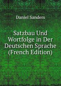 Satzbau Und Wortfolge in Der Deutschen Sprache (French Edition)