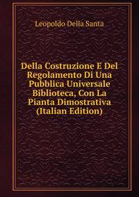 Della Costruzione E Del Regolamento Di Una Pubblica Universale Biblioteca, Con La Pianta Dimostrativa (Italian Edition)
