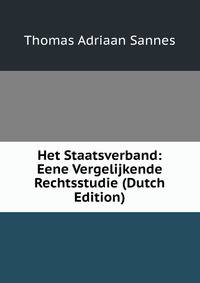 Het Staatsverband: Eene Vergelijkende Rechtsstudie (Dutch Edition)