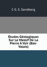 Etudes Geologiques Sur Le Massif De La Pierre A Voir (Bas-Valais)