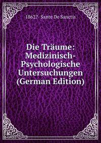 Die Traume: Medizinisch-Psychologische Untersuchungen (German Edition)