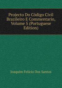 Projecto Do Codigo Civil Brazileiro E Commentario, Volume 5 (Portuguese Edition)