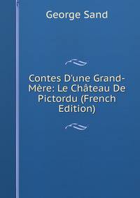 Contes D'une Grand-M?re: Le Ch?teau De Pictordu (French Edition)