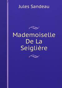 Mademoiselle De La Seigliere