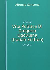Vita Politica Di Gregorio Ugdulena (Italian Edition)