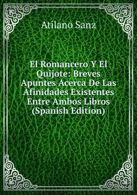El Romancero Y El Quijote: Breves Apuntes Acerca De Las Afinidades Existentes Entre Ambos Libros (Spanish Edition)
