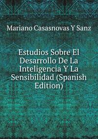 Estudios Sobre El Desarrollo De La Inteligencia Y La Sensibilidad (Spanish Edition)