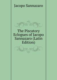The Piscatory Eclogues of Jacopo Sannazaro (Latin Edition)