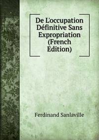 De L'occupation D?finitive Sans Expropriation (French Edition)