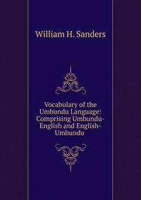 Vocabulary of the Umbundu Language: Comprising Umbundu-English and English-Umbundu .