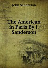 The American in Paris By J. Sanderson.