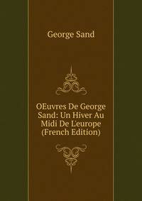 OEuvres De George Sand: Un Hiver Au Midi De L'europe (French Edition)
