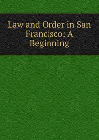 Law and Order in San Francisco: A Beginning