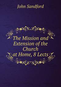 The Mission and Extension of the Church at Home, 8 Lects