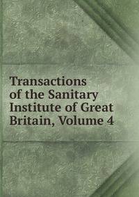 Transactions of the Sanitary Institute of Great Britain, Volume 4