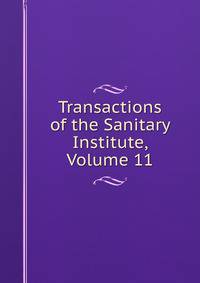 Transactions of the Sanitary Institute, Volume 11