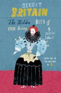 Secret Britain: The Hidden Bits of Our History. Justin Pollard