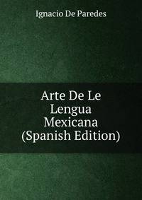 Arte De Le Lengua Mexicana (Spanish Edition)