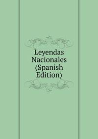 Leyendas Nacionales (Spanish Edition)