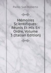 Memoires Scientifiques: Reunis Et Mis En Ordre, Volume 3 (Italian Edition)