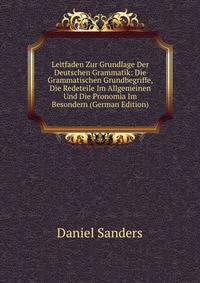 Leitfaden Zur Grundlage Der Deutschen Grammatik: Die Grammatischen Grundbegriffe, Die Redeteile Im Allgemeinen Und Die Pronomia Im Besondern (German Edition)