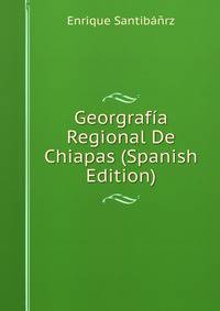 Georgrafia Regional De Chiapas (Spanish Edition)