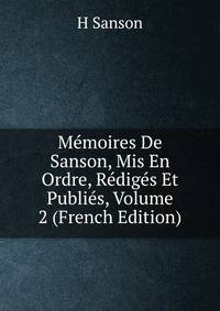 Memoires De Sanson, Mis En Ordre, Rediges Et Publies, Volume 2 (French Edition)