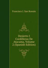 Desierto I Cordilleras De Atacama, Volume 2 (Spanish Edition)