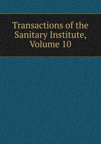 Transactions of the Sanitary Institute, Volume 10