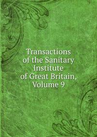 Transactions of the Sanitary Institute of Great Britain, Volume 9