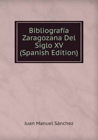 Bibliografia Zaragozana Del Siglo XV (Spanish Edition)