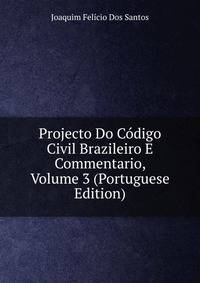 Projecto Do Codigo Civil Brazileiro E Commentario, Volume 3 (Portuguese Edition)