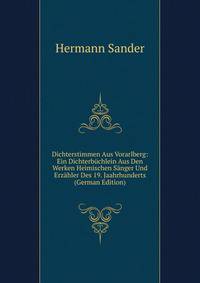 Dichterstimmen Aus Vorarlberg: Ein Dichterbuchlein Aus Den Werken Heimischen Sanger Und Erzahler Des 19. Jaahrhunderts (German Edition)
