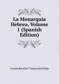La Monarquia Hebrea, Volume 1 (Spanish Edition)