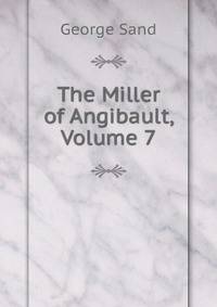 The Miller of Angibault, Volume 7
