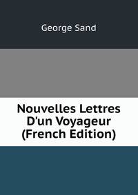 Nouvelles Lettres D'un Voyageur (French Edition)