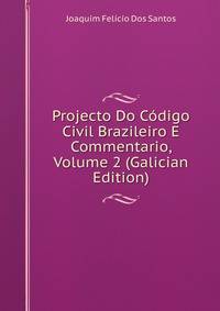 Projecto Do Codigo Civil Brazileiro E Commentario, Volume 2 (Galician Edition)
