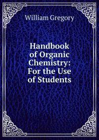 Handbook of Organic Chemistry: For the Use of Students