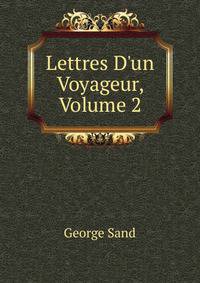 Lettres D'un Voyageur, Volume 2