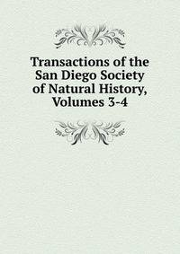 Transactions of the San Diego Society of Natural History, Volumes 3-4