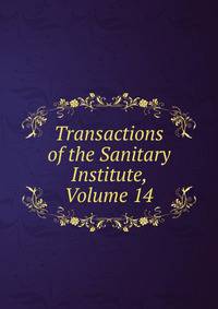 Transactions of the Sanitary Institute, Volume 14