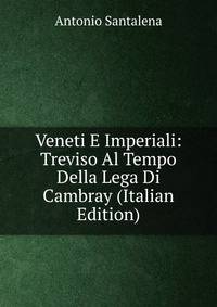 Veneti E Imperiali: Treviso Al Tempo Della Lega Di Cambray (Italian Edition)