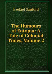 The Humours of Eutopia: A Tale of Colonial Times, Volume 2