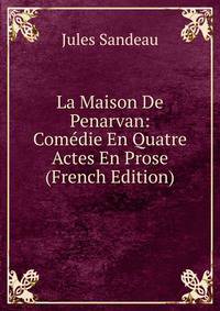 La Maison De Penarvan: Comedie En Quatre Actes En Prose (French Edition)