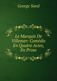 Le Marquis De Villemer: Comedie En Quatre Actes, En Prose