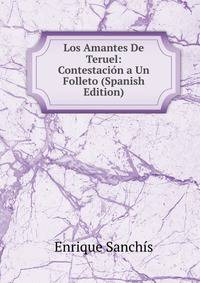 Los Amantes De Teruel: Contestacion a Un Folleto (Spanish Edition)
