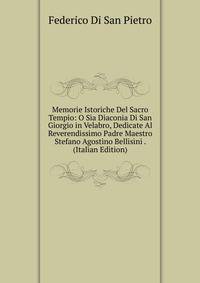 Memorie Istoriche Del Sacro Tempio: O Sia Diaconia Di San Giorgio in Velabro, Dedicate Al Reverendissimo Padre Maestro Stefano Agostino Bellisini . (Italian Edition)