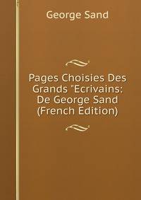 Pages Choisies Des Grands "Ecrivains: De George Sand (French Edition)